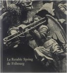 Charles Descloux Leo Hilber - Le retable des Augustins: témoignage de la Réforme catholique : un chef-d'oeuvre des frères Spring en l'église Saint-Maurice de Fribourg