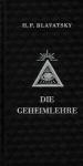 Blavatsky, H.P. - DIE GEHEIMLEHRE - Das heilige Buch der theosophischen Brüderschaft