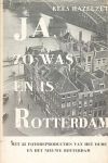 Hazelzet, Kees - Ja, zo was Rotterdam. Met 33 fotoreprodukties van het oude en het nieuwe Rotterdam