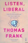 Frank, Thomas - Listen, Liberal: or, what ever happened to the party of the people?