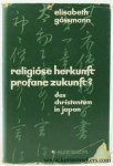 Gossmann, Elisabeth. - Religiose Herkunft profane Zukunft? Das Christentum in Japan.