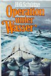 Schütze, H.G. - Operation unter Wasser.