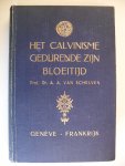 Schelven Prof. Dr. A.A.van - Het Calvinisme gedurende zijn bloeitijd:   Geneve  Frankrijk