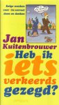 Kuitenbrouwer, Jan - Heb ik iets verkeerds gezegd?