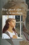 Welle, Elliene van der - Welle, Elliene van der-Hoe groot zijn Uw werken (nieuw)