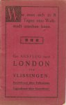 Anoniem - Wie man sich in 8 Tagen eine Weltstadt ansehen kann. Ein Ausflug nach London via Vlissingen. Stoomvaartmaatschappij Zeeland