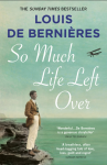 de Bernieres, Louis - So Much Life Left Over