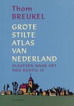 breukel, thom - Grote Stilte Atlas van Nederland / plaatsen om tot rust te komen