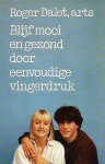 Dalet, Roger, arts - BLIJF MOOI EN GEZOND DOOR EENVOUDIGE VINGERDRUK.