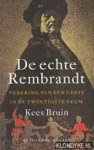 Bruin, Kees - De echte Rembrandt. Verering van een genie in de twintigste eeuw