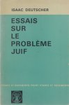Isaac Deutscher - Essais sur le probleme juif : presentation et pref. de tamara deutscher. Trad. de l'anglais par elisabeth gille-nemirovsky.