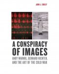 Curley, John J. - A conspiracy of images : Andy Warhol, Gerhard Richter, and the art of the Cold War.