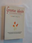 Huls, Bert - Grootse ideeen voor kleine tuinen : praktische tips en adviezen voor de tuinliefhebber