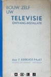 F. Kerkhof - Bouw zelf uw televisie ontvang-installatie