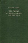 Brandt, A.H.J. Wilhelm. - Elchasai, ein Religionsstifter und sein Werk : Beiträge zur jüdischen, christlichen und allgemeinen Religionsgeschichte in späthellenistischer Zeit mit Berücksichtigung der Sekten der syrischen Sampsäer und der arabischen Mughtasila mit Wort-...