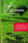 Padfield, P - The Titanic and the Californian The Titanic disaster and the truth about Captain Lord of the Californian who was blamed by the Court of Enquiry for not going to the rescue