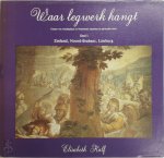 Kalf - Waar legwerk hangt  Deel I Zeeland, Noord Brabant, Limburg