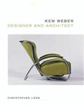 Long, Christopher: - Kem Weber, Designer and Architect.