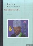 Breytenbach, Breyten - Woordvogel. Gedenkschriften van een nomadische romanfiguur *GESIGNEERD met opdracht aan Remco Campert*