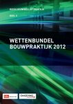  - Wettenbundel bouwpraktijk / 2012 / Reeks bouwbesluit praktijk / 2
