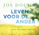Jos Douma - Leven voor de ander verlangen naar barmhartigheid