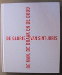Busine, Laurent - Sellink, Manfred - André, Jerôme - Borchert, Till-Holger - Foucart, Julien - Parez, Mieke - De glorie van Sint-Joris - De man, de draak en de dood Busine, Laurent - Sellink, Manfred - André, Jerôme - Borchert, Till-Holger - Foucart, Julien - Parez, Mieke - De glorie van Sint-Joris - De man, de draak en de dood