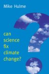 Mike Hulme - Can Science Fix Climate Change