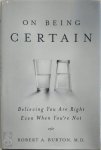 Robert Alan Burton - On Being Certain Believing you are right even when you're not