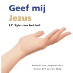 Ryle, J.C. - Ryle, J.C.-Geef mij Jezus (nieuw)