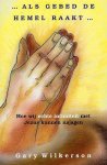 Gary Wilkerson - Als Gebed De Hemel Raakt