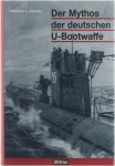 Michael L. Hadley - Der Mythos der deutschen U-Bootwaffe