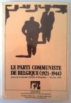 LEWIN Rosine, BILLEN Claire, ABICHT Monika, JOYE Pierre, e.a. - Le parti communiste de Belgique (1921-1944). Actes de la journée d'étude de Bruxelles - 28 avril 1979