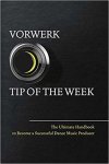 Maarten Vorwerk - Vorwerk Tip of the Week The Ultimate Handbook to Become a Succesfull Dance Music Producer