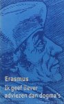 ERASMUS, DESIDERIUS - Ik geef liever adviezen dan dogma's. Een keuze uit het werk van Erasmus. Samengesteld en ingeleid door J. Trapman.