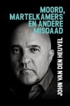 John van den Heuvel - Moord, martelkamers en andere misdaad