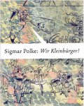 POLKE, Sigmar - Petra LANGE-BERNDT & Dietmar RÜBEL [Hs] - Sigmar Polke: Wir Kleinbürger! Zeitgenossen und Zeitgenossinnen - Die 1970er Jahre.