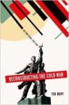 Hopf, Ted. - Reconstructing the Cold War : The Early Years, 1945-1958.