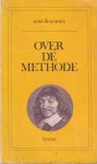 Descartes, R. - Over de methode. Inleiding over de methode: hoe zijn verstand goed te gebruiken en de waarheid te achterhalen in de wetenschappen Descartes, R. - Over de methode. Inleiding over de methode: hoe zijn verstand goed te gebruiken en de waarheid te achterhalen in de wetenschappen