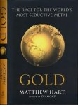 Hart, Matthew. - Gold: The race for the world's most seductive metal.