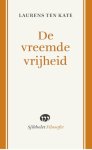 Laurens ten Kate - De vreemde vrijheid nieuwe betekenissen van vrijzinnigheid en humanisme in de 21ste eeuw