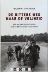 William I. Hitchcock - De Bittere weg naar de Vrijheid. Een nieuwe geschiedenis van Europa