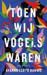 Ayanna Lloyd Banwo - Toen wij vogels waren