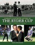 Concannon, Dale - Complete Illustrated History of the Ryder Cup / Golf's Greatest Drama
