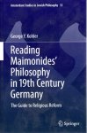 KOHLER, George Y. - Reading Maimonides' Philosophy in 19th Century Germany - The Guide to Religious Reform.
