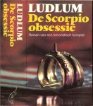 Ludlum, Robert .. Vertaling : Frans en Joyce Bruning .. Omslag P.A.H. van der Harst - De Scorpio obsessie .. Roman van een terroristisch komplot.