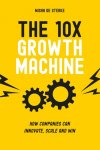 Misha de Sterke - The 10x Growth Machine: How Established Companies Create New Waves of Growth