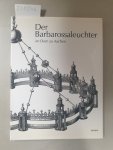 Lepie, Herta und Lothar Schmitt: - Der Barbarossaleuchter im Dom zu Aachen : (von beiden Autoren signiert) :