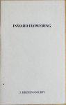 Krishnamurti, J. - INWARD FLOWERING.