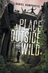 Daniel Humphreys - A Place Outside the Wild Daniel Humphreys - A Place Outside the Wild