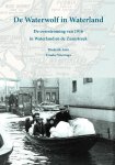 Diederik Aten, Frouke Wieringa - De Waterwolf in Waterland De overstroming van 1916 in Waterland en de Zaanstreek